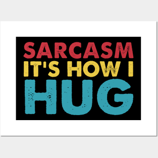 Sarcasm It's How I Hug  Funny Sarcasm Posters and Art